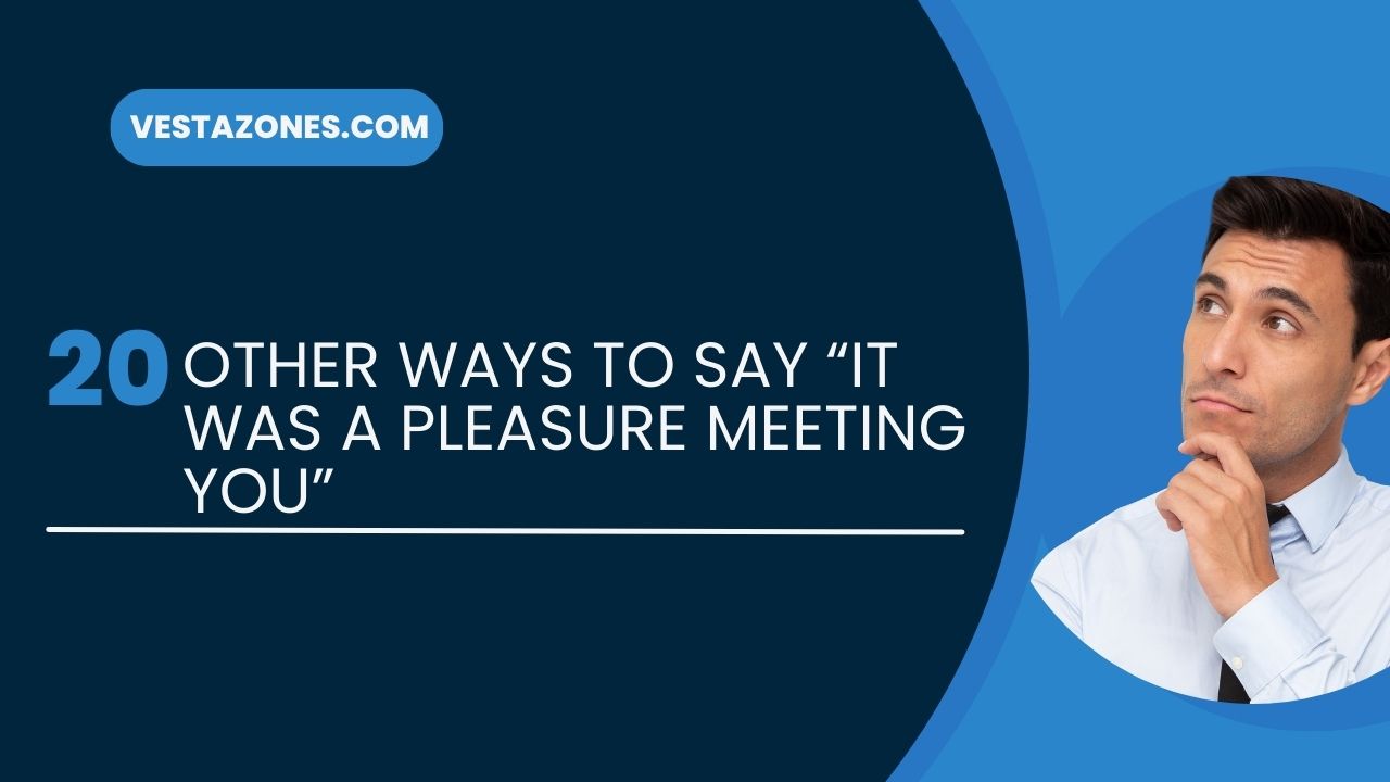 20 Other Ways to Say “It Was a Pleasure Meeting You”